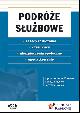 Książka Podróże służbowe Zasady rozliczania, czas pracy, ubezpieczenia społeczne, opodatkowanie w ksiegarnia-wrzeszcz.pl