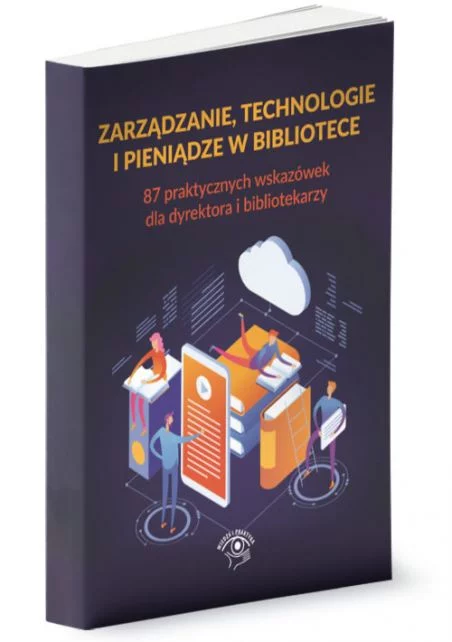 Książka Zarządzanie, technologie i pieniądze w bibliotece 87 praktycznych wskazówek dla dyrektora i bibliotekarzy w ksiegarnia-wrzeszcz.pl